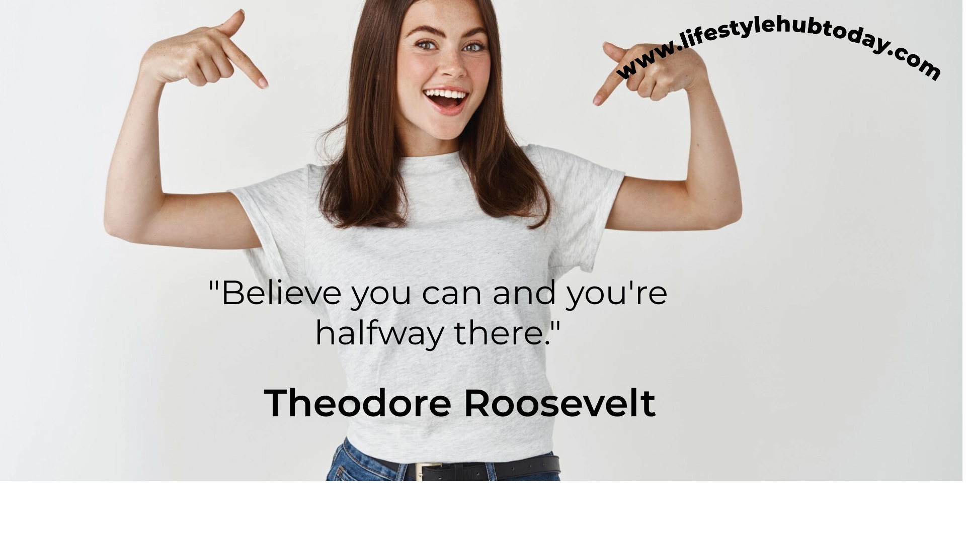 Believe you can and you are halfway there — Theodore Roosevelt