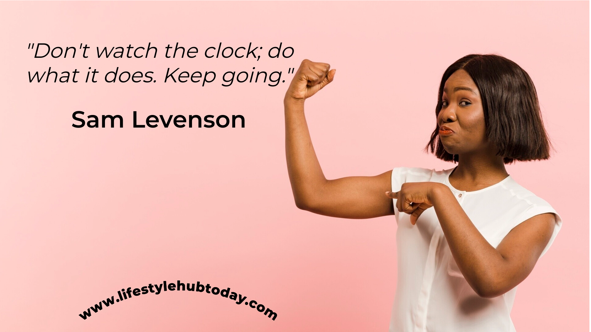 Do not watch the clock; do what it does. Keep going — Sam Levenson